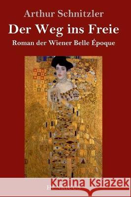 Der Weg ins Freie: Roman der Wiener Belle Époque Arthur Schnitzler 9783847826170 Henricus - książka