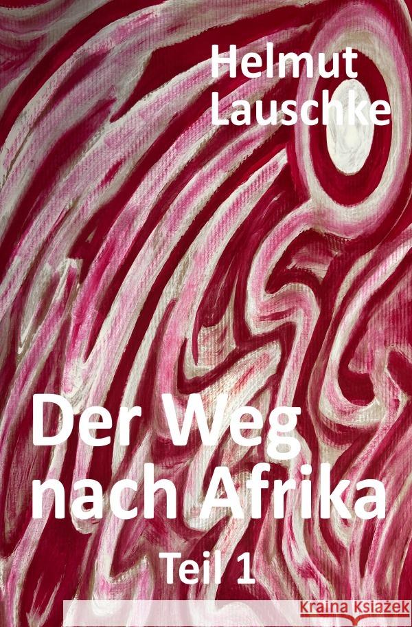 Der Weg nach Afrika Lauschke, Helmut 9783754105290 epubli - książka