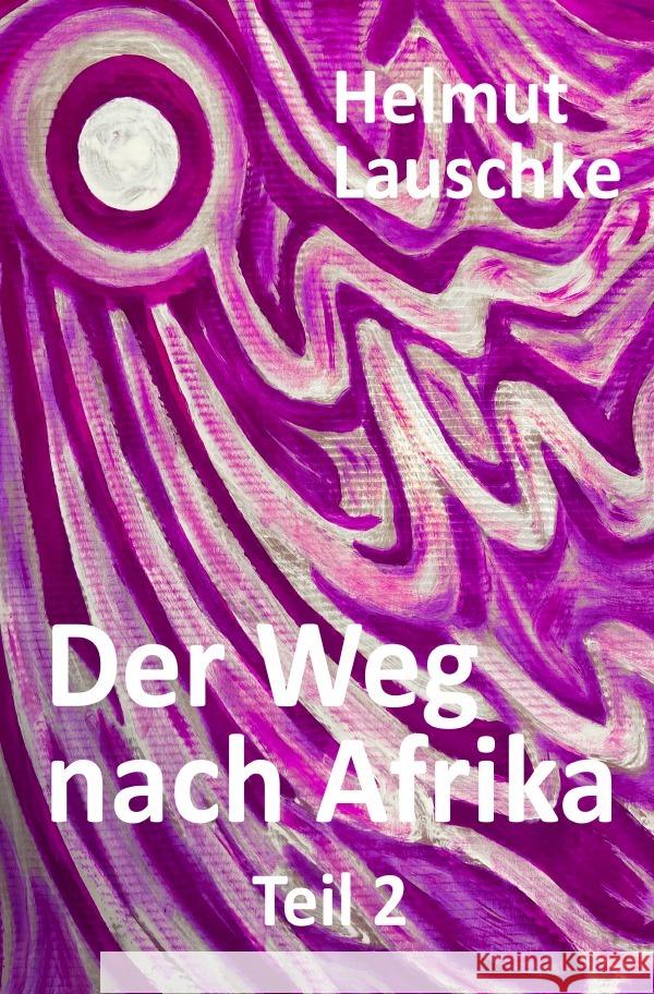 Der Weg nach Afrika Lauschke, Helmut 9783754112298 epubli - książka