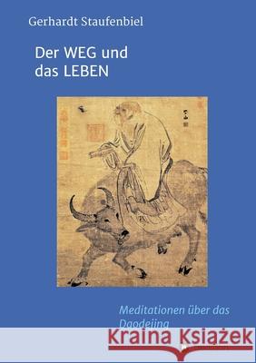 Der WEG und das LEBEN: Meditationen zum Daodejing des Laotse Gerhardt Staufenbiel 9783734520747 Tredition Gmbh - książka