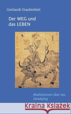 Der WEG und das LEBEN: Meditationen zum Daodejing des Laotse Gerhardt Staufenbiel 9783734520754 Tredition Gmbh - książka