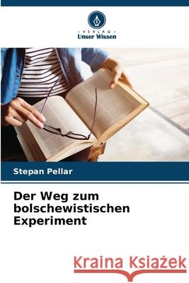 Der Weg zum bolschewistischen Experiment Pellar, Stepan 9786208765408 Verlag Unser Wissen - książka