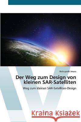 Der Weg zum Design von kleinen SAR-Satelliten Nobuyoshi Imura   9786202226929 AV Akademikerverlag - książka