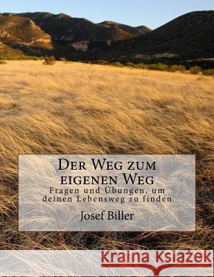 Der Weg zum eigenen Weg: Durch Fragen und Übungen seinen eigenen Lebensweg finden Biller, Josef 9781542417303 Createspace Independent Publishing Platform - książka