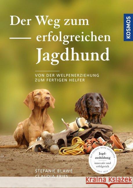 Der Weg zum erfolgreichen Jagdhund : Von der Welpenerziehung zum fertigen Helfer Blawe, Stefanie; Fries, Claudia 9783440164549 Kosmos (Franckh-Kosmos) - książka