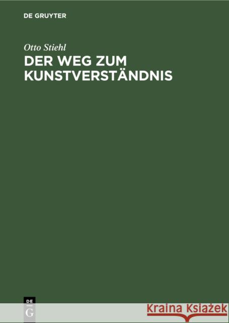 Der Weg Zum Kunstverst Ndnis: Eine Sch Nheitslehre Nach D. Anschauung D. K Nstlers Otto Stiehl 9783111258263 Walter de Gruyter - książka