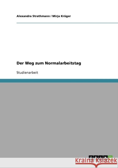 Der Weg zum Normalarbeitstag Alexandra Strathmann Mirja Kruger Mirja K 9783638648844 Grin Verlag - książka