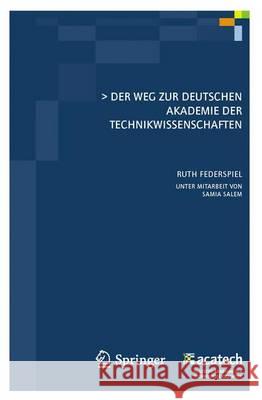 Der Weg Zur Deutschen Akademie Der Technikwissenschaften Federspiel, Ruth 9783642163647 Not Avail - książka