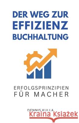 Der Weg zur Effizienz Buchhaltung: Leitprinzipien f?r F?hrungskr?fte Dennis Kulla 9783000774652 Effizienz Buchhalter Gmbh - książka