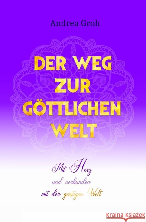 Der Weg zur göttlichen Welt Groh, Andrea 9783754948699 epubli - książka