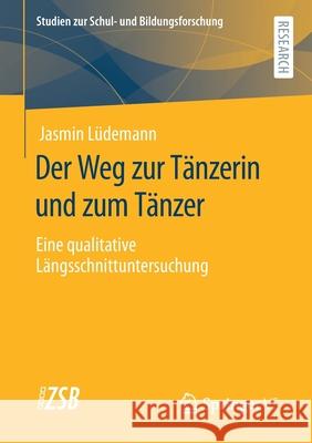 Der Weg Zur Tänzerin Und Zum Tänzer: Eine Qualitative Längsschnittuntersuchung Lüdemann, Jasmin 9783658313432 Springer vs - książka