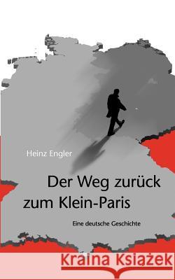 Der Weg zurück zum Klein-Paris: Eine deutsche Geschichte Engler, Heinz 9783844874457 Books on Demand - książka