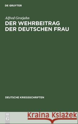 Der Wehrbeitrag Der Deutschen Frau: Zeitgemäße Betrachtungen Über Krieg Und Geburtenrückgang Alfred Grotjahn 9783111258881 De Gruyter - książka