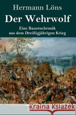 Der Wehrwolf: Eine Bauernchronik aus dem Dreißigjährigen Krieg Hermann Löns 9783847826125 Henricus - książka