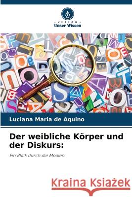 Der weibliche Körper und der Diskurs: Aquino, Luciana Maria de 9786208748647 Verlag Unser Wissen - książka