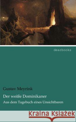 Der weiße Dominikaner : Aus dem Tagebuch eines Unsichtbaren Meyrink, Gustav 9783954557127 dearbooks - książka