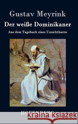 Der weiße Dominikaner: Aus dem Tagebuch eines Unsichtbaren Meyrink, Gustav 9783843073516 Hofenberg - książka