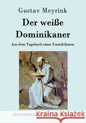 Der weiße Dominikaner: Aus dem Tagebuch eines Unsichtbaren Gustav Meyrink 9783861996989 Hofenberg - książka