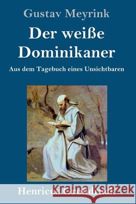 Der weiße Dominikaner (Großdruck): Aus dem Tagebuch eines Unsichtbaren Meyrink, Gustav 9783847845485 Henricus - książka