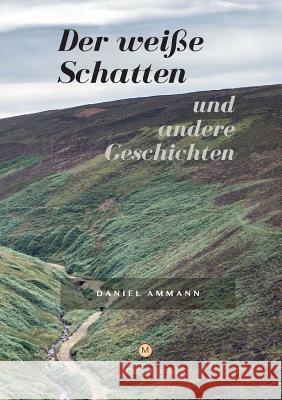 Der weiße Schatten und andere Geschichten Ammann, Daniel 9783952486702 Magoria Verlag - książka