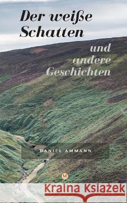 Der weiße Schatten und andere Geschichten Ammann, Daniel 9783952486733 Magoria Verlag - książka