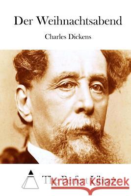 Der Weihnachtsabend Charles Dickens The Perfect Library 9781512302691 Createspace - książka