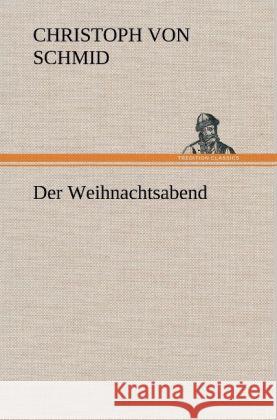 Der Weihnachtsabend Schmid, Christoph von 9783847261117 TREDITION CLASSICS - książka