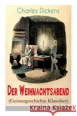 Der Weihnachtsabend (Geistergeschichte Klassiker) - Illustrierte Ausgabe: Das Weihnachtswunder eines Geizhalses Dickens 9788026857600 e-artnow - książka