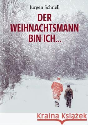 Der Weihnachtsmann bin ich ...: Roman Jürgen Schnell 9783750442825 Books on Demand - książka