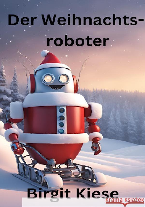 Der Weihnachtsroboter Kiese, Birgit 9783759887573 epubli - książka