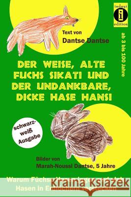 Der weise, alte Fuchs Sikati und der undankbare, dicke Hase Hansi (schwarz-weiß Ausgabe): Warum Füchse Hasen jagen und sich Hasen in Erdlöchern verste Dantse, Marah-Noussi 9783946551119 Indayi Edition, Darmstadt - książka