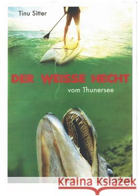 Der weisse Hecht vom Thunersee Tinu Sitter 9783756224661 Books on Demand - książka