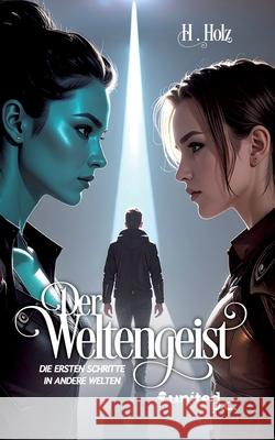 Der Weltengeist: Die ersten Schritte in andere Welten H Holz 9783710315459 United P.C. - książka
