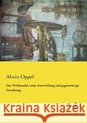 Der Welthandel, seine Entwicklung und gegenwärtige Gestaltung Oppel, Alwin 9783737204552 Vero Verlag - książka