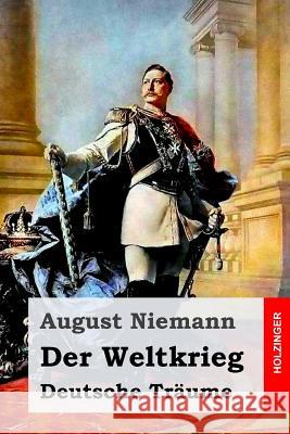 Der Weltkrieg: Deutsche Träume Niemann, August 9781545296585 Createspace Independent Publishing Platform - książka