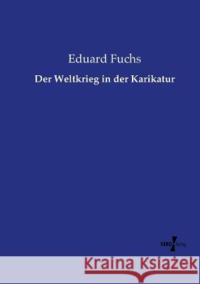 Der Weltkrieg in der Karikatur Eduard Fuchs   9783737207591 Vero Verlag - książka