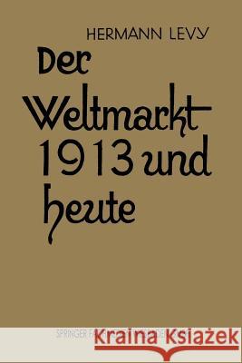 Der Weltmarkt 1913 Und Heute Levy, Hermann 9783663155775 Vieweg+teubner Verlag - książka