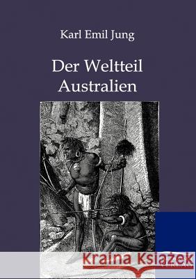 Der Weltteil Australien Jung, Karl Emil 9783864444753 Salzwasser-Verlag - książka