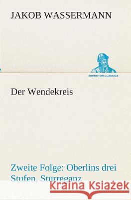 Der Wendekreis - Zweite Folge Oberlins drei Stufen, Sturreganz Jakob Wassermann 9783849546762 tredition GmbH - książka
