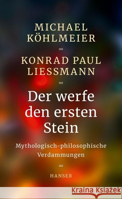 Der werfe den ersten Stein : Mythologisch-philosophische Verdammungen Köhlmeier, Michael; Liessmann, Konrad Paul 9783446264021 Hanser - książka
