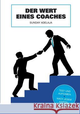Der Wert des Coaches: In diesem Leben brauchen wir keine Fans, sondern Coaches Adelaja, Sunday 9783739249056 Books on Demand - książka
