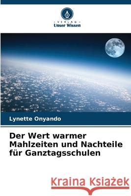 Der Wert warmer Mahlzeiten und Nachteile für Ganztagsschulen Onyando, Lynette 9786205521267 Verlag Unser Wissen - książka