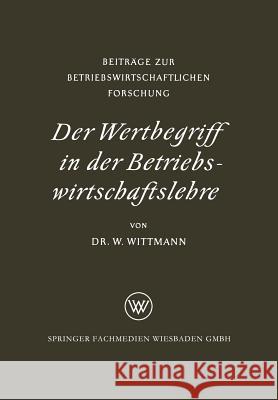 Der Wertbegriff in Der Betriebswirtschaftslehre Wittmann, Waldemar 9783322981752 Vs Verlag Fur Sozialwissenschaften - książka