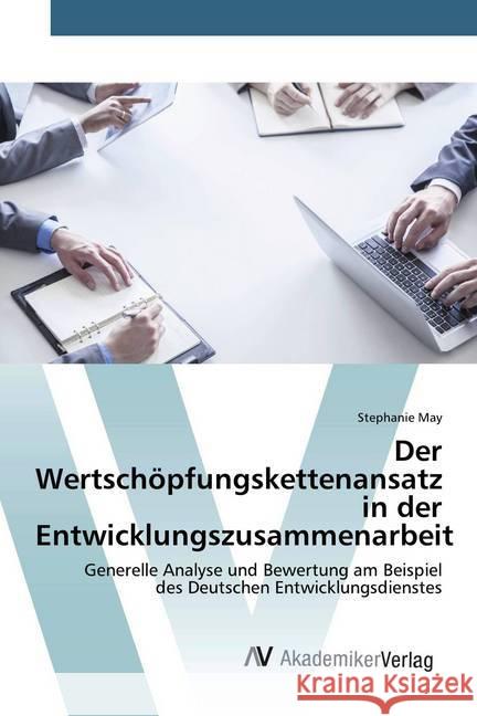 Der Wertschöpfungskettenansatz in der Entwicklungszusammenarbeit : Generelle Analyse und Bewertung am Beispiel des Deutschen Entwicklungsdienstes May, Stephanie 9783330511200 AV Akademikerverlag - książka