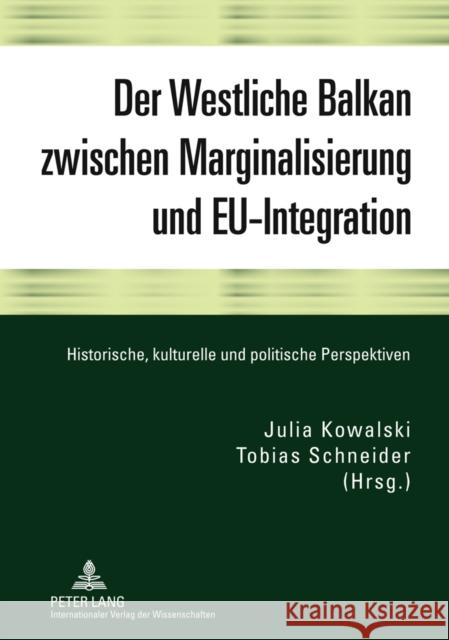 Der Westliche Balkan Zwischen Marginalisierung Und Eu-Integration: Historische, Kulturelle Und Politische Perspektiven Kowalski, Julia 9783631603598 Lang, Peter, Gmbh, Internationaler Verlag Der - książka