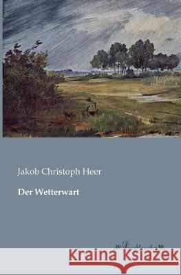 Der Wetterwart Jakob Christoph Heer 9783955631581 Leseklassiker - książka
