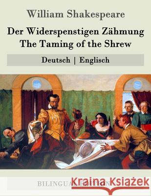 Der Widerspenstigen Zähmung / The Taming of the Shrew: Deutsch - Englisch Baudissin, Wolf Graf 9781508861461 Createspace - książka