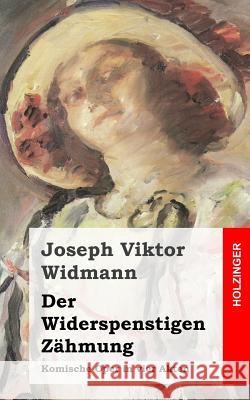 Der Widerspenstigen Zähmung: Komische Oper in vier Akten Widmann, Joseph Viktor 9781483939605 Createspace - książka