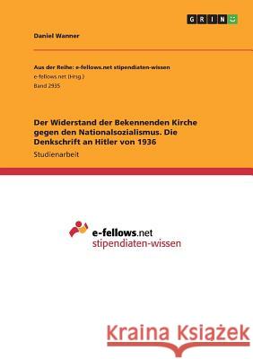 Der Widerstand der Bekennenden Kirche gegen den Nationalsozialismus. Die Denkschrift an Hitler von 1936 Daniel Wanner 9783668838956 Grin Verlag - książka