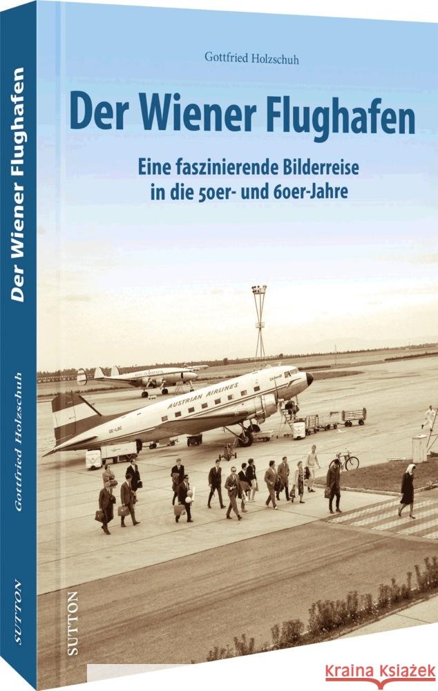 Der Wiener Flughafen Holzschuh, Gottfried 9783963034350 Sutton - książka
